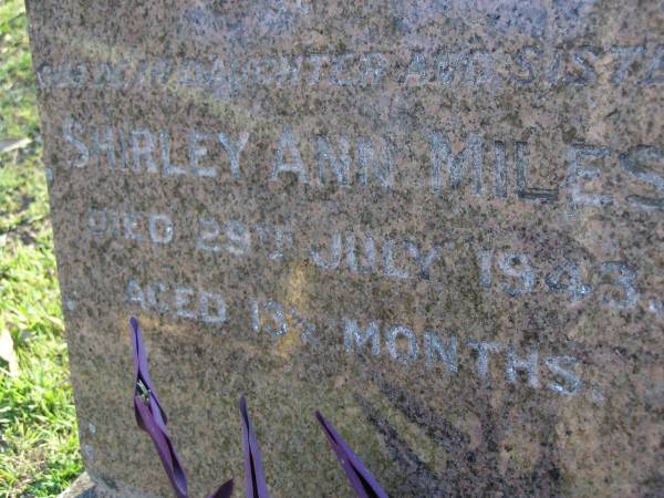 Shirley Ann MILES, daughter sister,  | died 29 July 1943 aged 13 1/2 months;  | Gheerulla cemetery, Maroochy Shire  | 