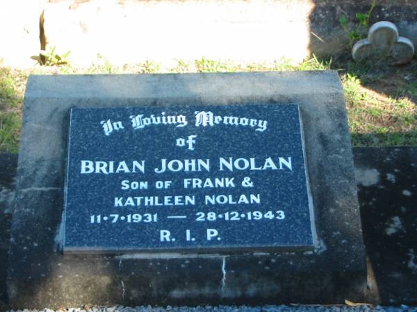 Brian John NOLAN; b: 11 Jul 1931; d: 28 Dec 1943  | (son of Frank and Kathleen NOLAN)  | Glamorgan Vale Cemetery, Esk Shire  | 