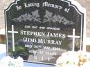Stephen James (Jim) MURRAY, dad grandad, died 25 May 2002 aged 71 years; Gleneagle Catholic cemetery, Beaudesert Shire 