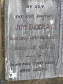 
Jim DEERAN, son brother,
died 15 Nov 1936 aged 49 years;
Gleneagle Catholic cemetery, Beaudesert Shire
