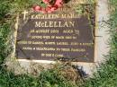 Kathleen Marie MCLELLAN, died 25 Aug 2001 aged 78 years, husband of Mack (dec'd), mother of Darryl, Robyn, Laurel, Judy & Kerry, nanna great-nanna; Gleneagle Catholic cemetery, Beaudesert Shire 