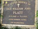 
Eric William John PLATT,
17-7-1923 - 7-1-1999,
husband father grandfather;
Gleneagle Catholic cemetery, Beaudesert Shire
