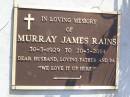 
Murray James RAINS,
30-3-1929 - 20-3-2004,
husband father pa;
Gleneagle Catholic cemetery, Beaudesert Shire

