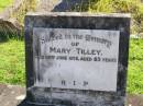 
Mary TILLEY,
died 26 June 1975 aged 85 years;
Gleneagle Catholic cemetery, Beaudesert Shire
