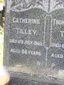 
Catherine TILLEY,
died 9 July 1960 aged 86 years;
Thomas William TILLEY,
died 26 Jan 1980 aged 93 years;
Gleneagle Catholic cemetery, Beaudesert Shire
