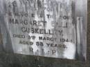 
Margaret Ellen CUSKELLEY,
died 3 March 1944 aged 58 years;
Gleneagle Catholic cemetery, Beaudesert Shire
