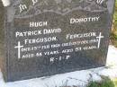 
Hugh Patrick David FERGUSON,
died 29 Feb 1968 aged 68 years;
Dorothy FERGUSON,
died 13 Dec 1999 aged 93 years;
Gleneagle Catholic cemetery, Beaudesert Shire
