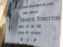 George Francis STRETTON, brother brother-in-law uncle, died 21-12-82 aged 87 years; Gleneagle Catholic cemetery, Beaudesert Shire 