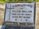 
Ellen WALSH,
died 22-10-1980 aged 90 years;
Gleneagle Catholic cemetery, Beaudesert Shire
