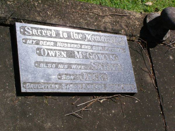 Owen MCGOWAN,  | husband father,  | wife Sarah,  | son Jack,  | daughters Sarah Ann & Sarah Ann;  | Gleneagle Catholic cemetery, Beaudesert Shire  | 