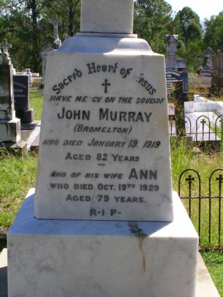 John MURRAY, of Bromelton,  | died 19 Jan 1919 aged 82 years;  | Ann, wife,  | died 19 Oct 1929 aged 79 years;  | Catherine CORCORAN,  | died 14 May 1884;  | Gleneagle Catholic cemetery, Beaudesert Shire  | 