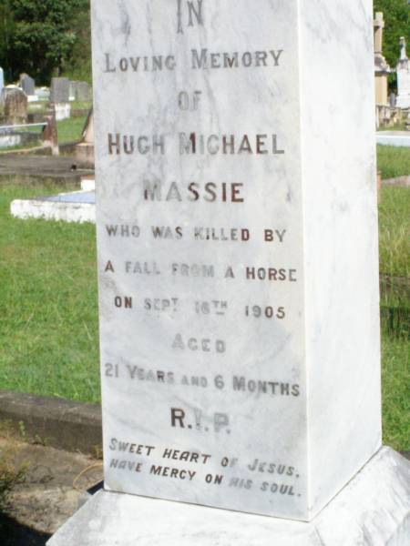 William BOURKE,  | died Beaudesert 20 March 1905 aged 50 years;  | George Massy BOURKE, son,  | died 18 August 1922 aged 25 years;  | Hugh Michael MASSIE,  | killed fall from horse 16 Sept 1905  | aged 21 years 6 months;  | Gleneagle Catholic cemetery, Beaudesert Shire  | 