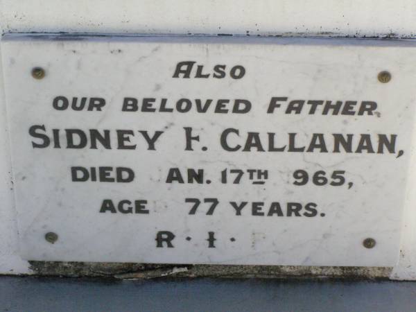 Mary, wife of Sidney F. CALLANAN,  | died 20 Feb 1980 aged 41 years;  | Sidney F. CALLANAN, father,  | died 17 Jan 1965 aged 77 years;  | Elleanor Kathleen CALLANAN,  | died 7 Oct 2001 aged 86;  | Gleneagle Catholic cemetery, Beaudesert Shire  | 