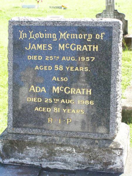 James MCGRATH,  | died 25 Aug 1957 aged 58 years;  | Ada MCGRATH,  | died 25 Aug 1986 aged 81 years;  | Gleneagle Catholic cemetery, Beaudesert Shire  | 