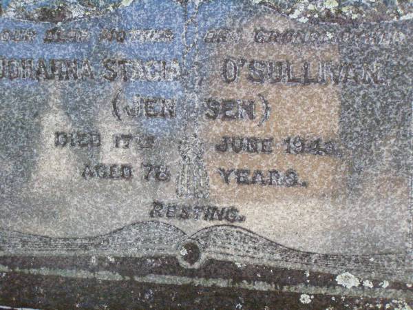 Johanna Stacia O'SULLIVAN (JENSEN),  | mother grandfmother,  | died 17 June 1943 aged 78 years;  | Gleneagle Catholic cemetery, Beaudesert Shire  | 