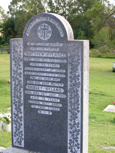 Matthew HYLAND, husband father,  | died 12 Dec 1994 aged 56 years;  | Bridget HYLAND, wife mother,  | died 20 July 1960 aged 74 years;  | Gleneagle Catholic cemetery, Beaudesert Shire  | 