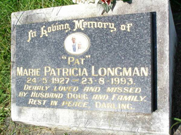 Marie Patricia (Pat) LONGMAN,  | 24-5-1927 - 23-8-1993,  | missed by husband Doug;  | Gleneagle Catholic cemetery, Beaudesert Shire  | 