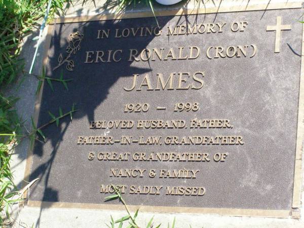 Eric Ronald (Ron) JAMES,  | 1920 - 1998,  | husband of Nancy,  | father father-in-law grandfather  | great-grandfather;  | Gleneagle Catholic cemetery, Beaudesert Shire  | 