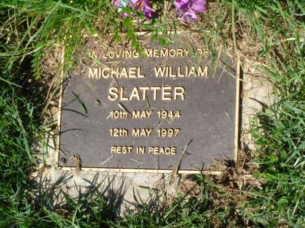 Michael William SLATTER,  | 10 May 1944 - 12 May 1997;  | Gleneagle Catholic cemetery, Beaudesert Shire  | 