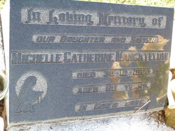 Michelle Catherine MANCKTELOW,  | daughter sister,  | died 30-12-1988 aged 20 years;  | Gleneagle Catholic cemetery, Beaudesert Shire  | 