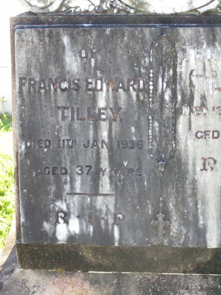 Francis Edward TILLEY,  | died 11 Jan 1936 aged 37 years;  | Thomas William TILLEY junior,  | died 12 Sept 1953 aged 59 years;  | Gleneagle Catholic cemetery, Beaudesert Shire  | 