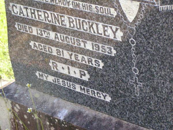 Maurice BUCKLEY,  | died 3 April 1950 aged 72 years;  | Catherine BUCKLEY,  | died 13 August 1953 aged 81 years;  | Gleneagle Catholic cemetery, Beaudesert Shire  | 