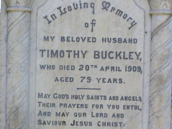 Timothy BUCKLEY, husband,  | died 20 April 1909 aged 79 years;  | Johanna BUCKLEY, mother,  | died 30 Oct 1913 aged 79 years;  | Gleneagle Catholic cemetery, Beaudesert Shire  | 