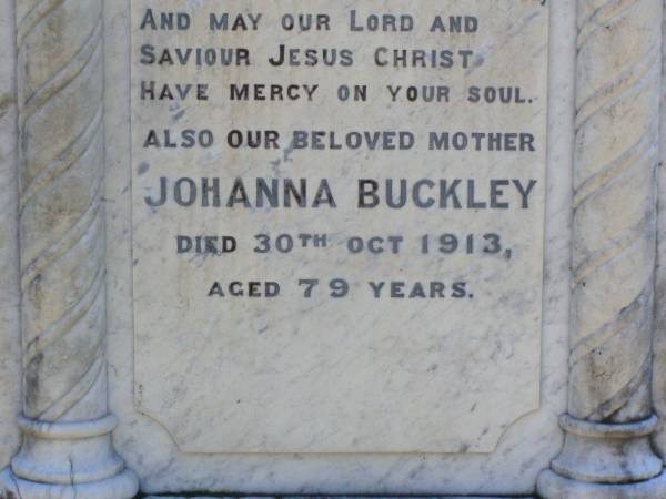 Timothy BUCKLEY, husband,  | died 20 April 1909 aged 79 years;  | Johanna BUCKLEY, mother,  | died 30 Oct 1913 aged 79 years;  | Gleneagle Catholic cemetery, Beaudesert Shire  | 