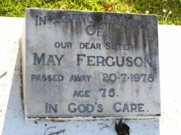 May FERGUSON, sister,  | died 20-7-1978 aged 75 years;  | Gleneagle Catholic cemetery, Beaudesert Shire  | 