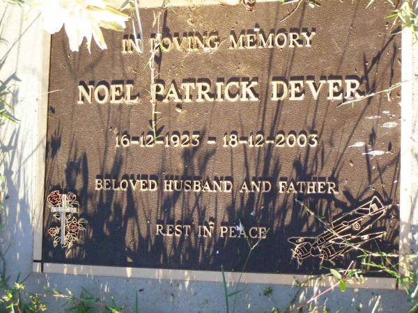 Noel Patrick DEVER,  | 16-12-1923 - 18-12-2003,  | husband father;  | Gleneagle Catholic cemetery, Beaudesert Shire  | 