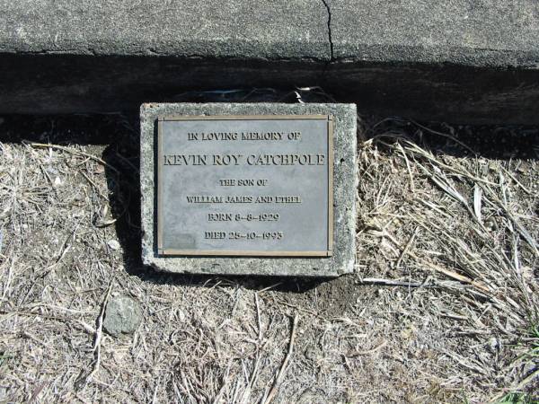 Kevin Roy CATCHPOLE,  | son of William James and Ethel,  | born 8-8-1929 died 25-10-1993;  | God's Acre cemetery, Archerfield, Brisbane  | 