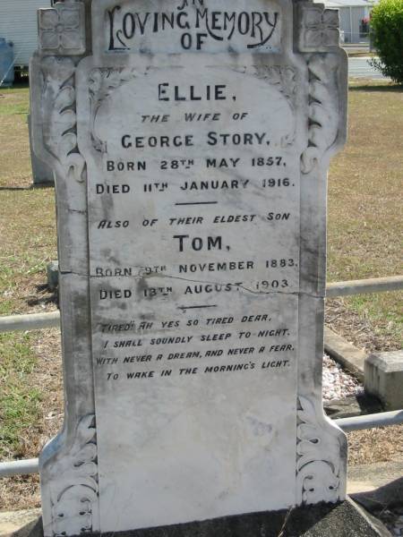 Ellie  | (wife of) George STORY  | b: 28 May 1857, d: 11 Jan 1916  | (eldest son) Tom  | b: 9 Nov 1883, d: 13 Aug 1903  | God's Acre cemetery, Archerfield, Brisbane  | 