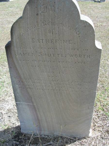 Catherine (wife of James) SHUTTLEWORTH  | 3 Dec 1898 aged 74  | God's Acre cemetery, Archerfield, Brisbane  | 