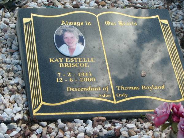 Kay Estelle BRISCOE  | b: 7 Feb 1943, 12 Jun 2000  | (descendant of Thomas Boyland)  | God's Acre cemetery, Archerfield, Brisbane  | 