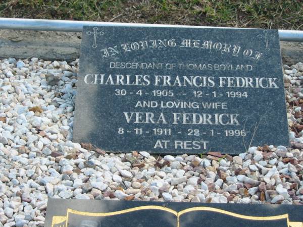 Charles Francis FEDRICK  | b: 30 Apr 1905, d: 12 Jan 1994  | (descendent of Thomas Boyland)  | Vera FEDRICK  | b: 8 Nov 1911, d: 28 Jan 1996  | God's Acre cemetery, Archerfield, Brisbane  | 