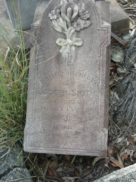 Joseph SMITH  | 17 Jul 1870?  | aged 49?  |   | wife  | Janet  | 16 May? 1898  | aged 62  |   | Goodna General Cemetery, Ipswich.  |   | 
