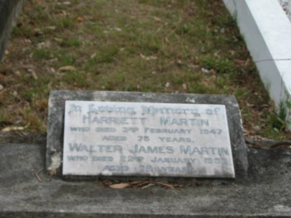 Harriett MARTIN died 3 Feb 1947 aged 75 years;  | Walter James MARTIN died 22 Jan 1953 aged 78 years;  | Goodna General Cemetery, Ipswich.  | 