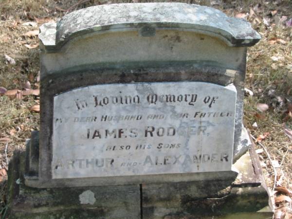 husband and father James RODGER;  | sons Arthur and Alexander;  | Goodna General Cemetery, Ipswich.  | 