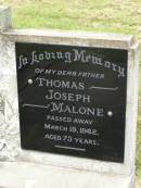 
Thomas Joseph MALONE,
father,
died 19 March 1962 aged 73 years;
Goomeri cemetery, Kilkivan Shire
