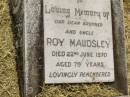 Roy MAUDSLEY, brother uncle, died 22 June 1970 aged 79 years; Goomeri cemetery, Kilkivan Shire 