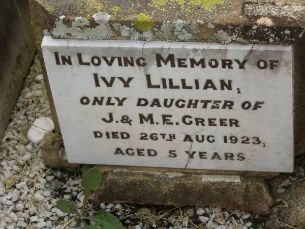 Ivy Lillian,  | only daughter of J. & M.E. GREER,  | died 26 Aug 1923 aged 5 years;  | Goomeri cemetery, Kilkivan Shire  | 