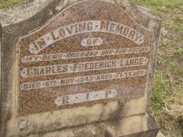 Charles Frederick LANGE,  | husband father,  | died 6 Nov 945 aged 71 years;  | Goomeri cemetery, Kilkivan Shire  | 