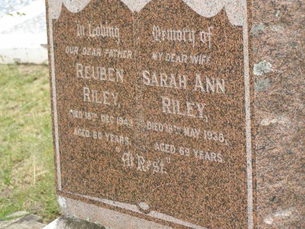 Reuben RILEY,  | father,  | died 18 Dec 1943 aged 80 years;  | Sarah Anna RILEY,  | wife,  | died 18 May 1938 aged 69 years;  | Goomeri cemetery, Kilkivan Shire  | 