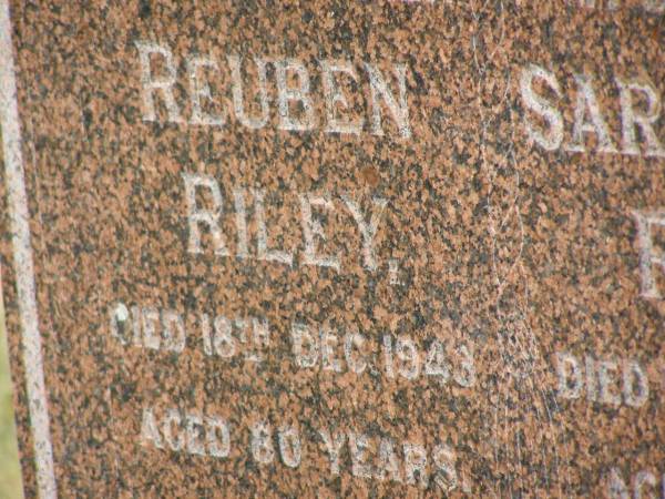 Reuben RILEY,  | father,  | died 18 Dec 1943 aged 80 years;  | Sarah Anna RILEY,  | wife,  | died 18 May 1938 aged 69 years;  | Goomeri cemetery, Kilkivan Shire  | 