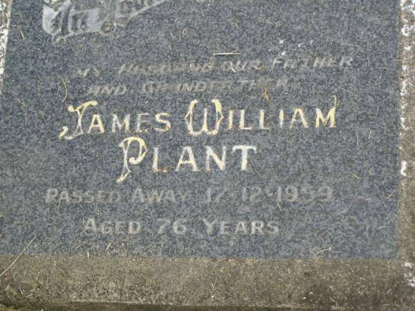 James William PLANT,  | husband father grandfather,  | died 12-12-1959 aged 76 years;  | Goomeri cemetery, Kilkivan Shire  | 