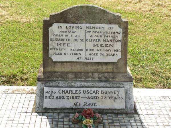 Elizabeth Louise KEEN,  | mother,  | died 12 June 1980 aged 91 years;  | Oliver Manton KEEN,  | husband father,  | died 14 May 1954 aged 74 years;  | Charles Oscar BONNEY,  | died 7 Aug 1957 aged 73 years;  | Goomeri cemetery, Kilkivan Shire  | 