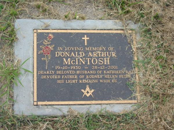 Donald Arthur MCINTOSH,  | 19-10-1930 - 28-12-2001,  | husband of Kathleen Rae,  | father of Rodney, Helen & Peter;  | Goomeri cemetery, Kilkivan Shire  | 