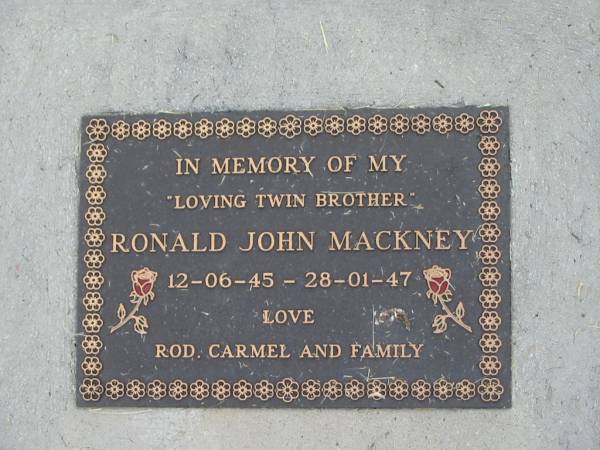 Ronald John MACKNEY,  | twin brother,  | 12-06-45 - 28-01-47,  | love Rod, Carmel & family;  | Goomeri cemetery, Kilkivan Shire  | 