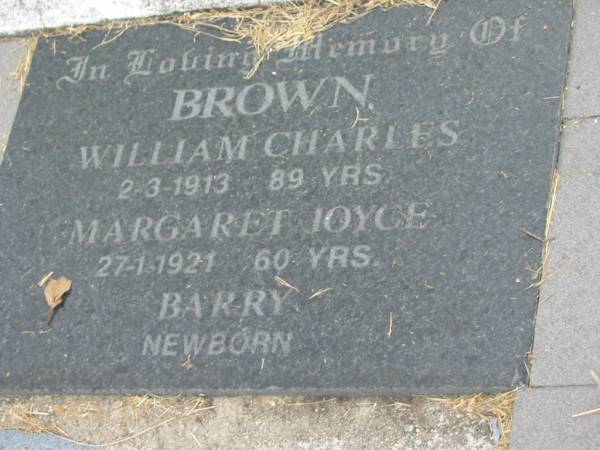 William Charles BROWN,  | born 2-3-1913, died [in 2002] aged 89 years;  | Margaret Joyce,  | born 27-1-1921, died [in 1981] aged 60 years;  | Barry,  | newborn;  | [corrections provided by a relative]  | Goomeri cemetery, Kilkivan Shire  |   | 