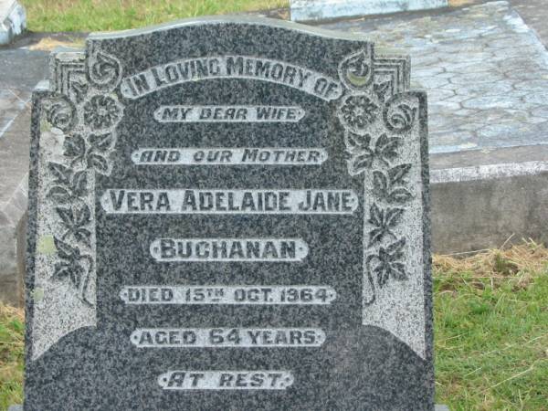 Vera Adelaide Jane BUCHANAN,  | wife mother,  | died 15 Oct 1964 aged 64 years;  | Goomeri cemetery, Kilkivan Shire  | 
